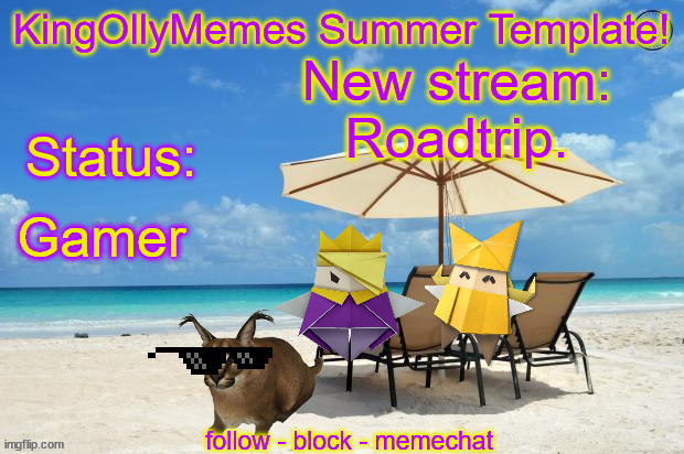 KingOllyMemes Summer Announcement Template | New stream: Roadtrip. Gamer | image tagged in kingollymemes summer announcement template | made w/ Imgflip meme maker