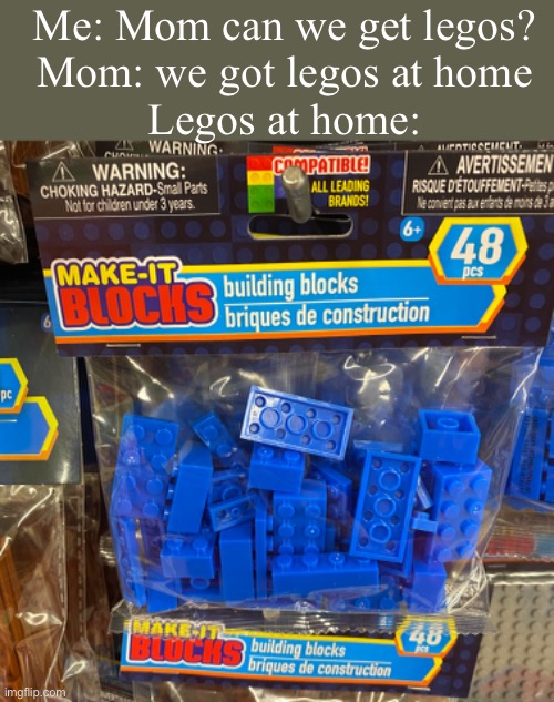 Me: Mom can we get legos?
Mom: we got legos at home
Legos at home: | image tagged in found these,at the dolla,store | made w/ Imgflip meme maker