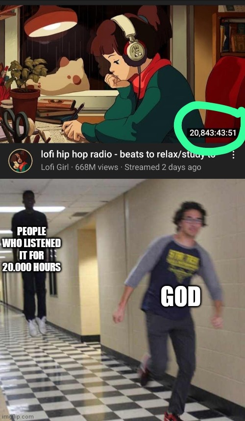 Longest music on youtube | PEOPLE WHO LISTENED IT FOR 20.000 HOURS; GOD | image tagged in floating boy chasing running boy,memes | made w/ Imgflip meme maker