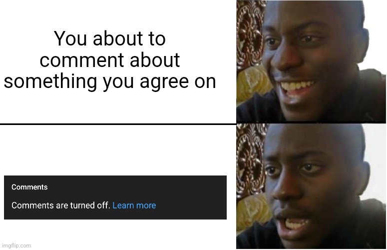 Disappointed Black Guy | You about to comment about something you agree on | image tagged in disappointed black guy | made w/ Imgflip meme maker