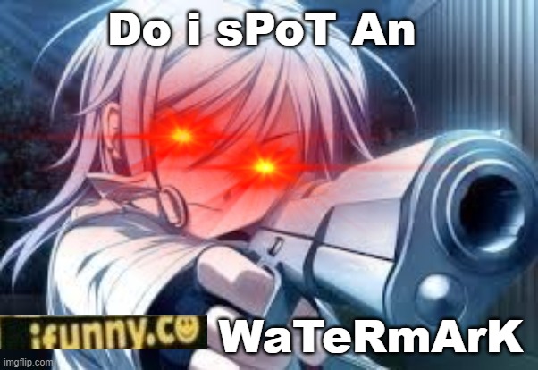 Do I SPoT An Ifunny.co WaTermArk | Do i sPoT An WaTeRmArK | image tagged in do i spot an ifunny co watermark | made w/ Imgflip meme maker