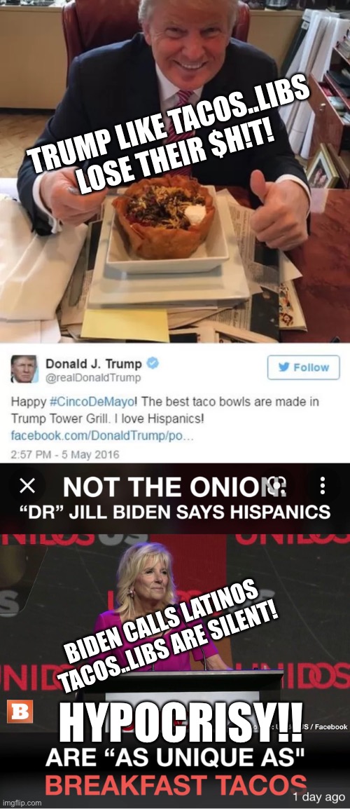 TRUMP LIKE TACOS..LIBS LOSE THEIR $H!T! BIDEN CALLS LATINOS TACOS..LIBS ARE SILENT! HYPOCRISY!! | made w/ Imgflip meme maker