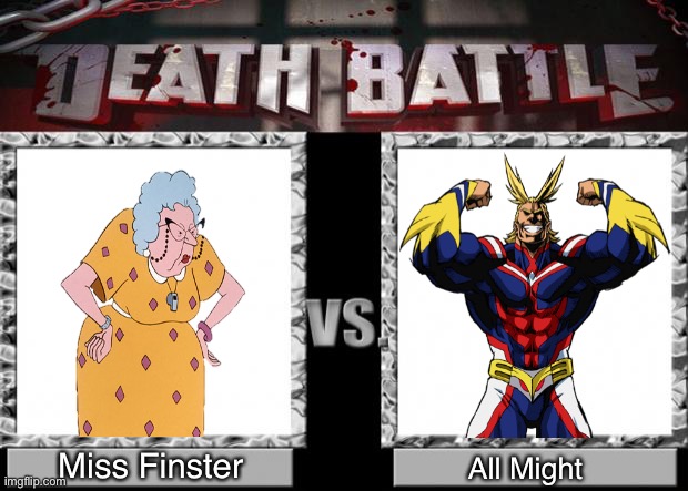 Miss Finster Vs. All Might |  Miss Finster; All Might | image tagged in death battle,memes,recess,my hero academia,all might,miss finster | made w/ Imgflip meme maker