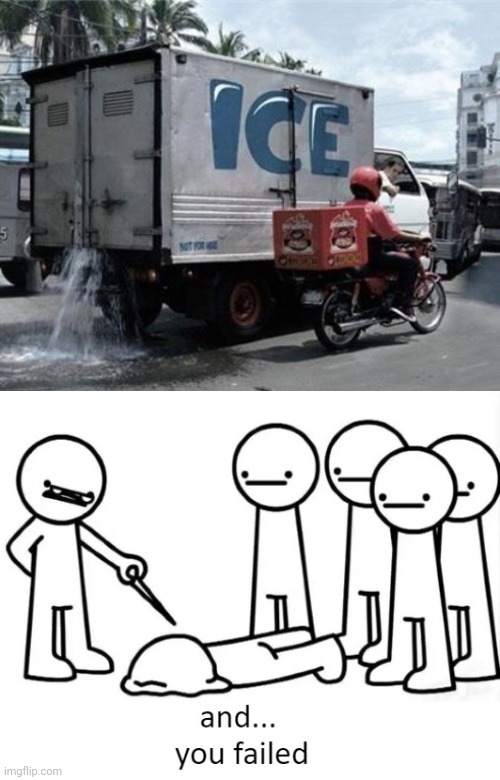 ICE truck leakage | image tagged in and you failed,ice,truck,leakage,you had one job,memes | made w/ Imgflip meme maker