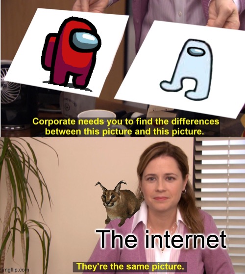 Amogus | The internet | image tagged in memes,they're the same picture,among us | made w/ Imgflip meme maker