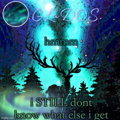 hmmm; i STILL dont know what else i get | image tagged in aurora borealis | made w/ Imgflip meme maker