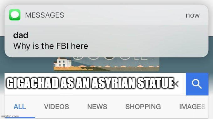 dad text why is the fbi here | GIGACHAD AS AN ASYRIAN STATUE | image tagged in dad text why is the fbi here | made w/ Imgflip meme maker