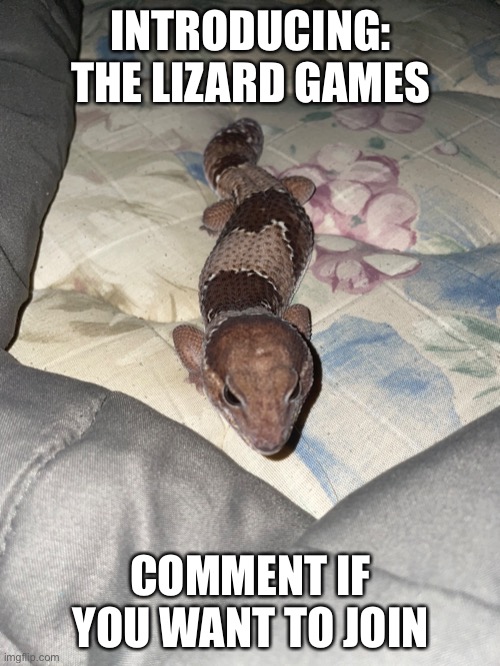 Anyone who fails will be eliminated | INTRODUCING: THE LIZARD GAMES; COMMENT IF YOU WANT TO JOIN | made w/ Imgflip meme maker