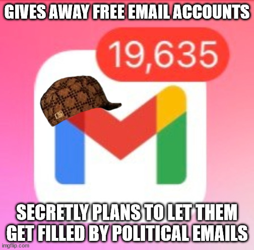 It's a good thing politicians are so trustworthy | GIVES AWAY FREE EMAIL ACCOUNTS; SECRETLY PLANS TO LET THEM GET FILLED BY POLITICAL EMAILS | image tagged in many gmails | made w/ Imgflip meme maker