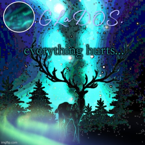 everything hurts... | image tagged in aurora borealis | made w/ Imgflip meme maker