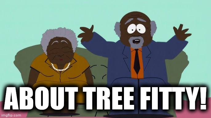 ABOUT TREE FITTY! | made w/ Imgflip meme maker