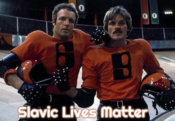 Rollerball | Slavic Lives Matter | image tagged in rollerball,slavic | made w/ Imgflip meme maker