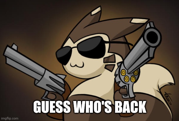 Badass furret | GUESS WHO'S BACK | image tagged in badass furret | made w/ Imgflip meme maker