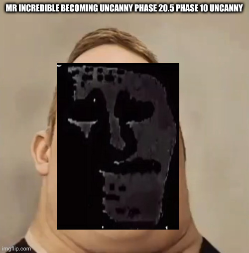 Mr Incredible Instantly Uncanny Meme Generator - Imgflip