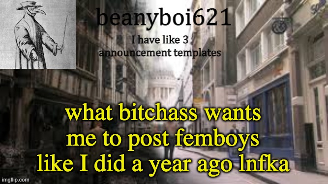 Medival beany | what bitchass wants me to post femboys like I did a year ago lnfka | image tagged in medival beany | made w/ Imgflip meme maker