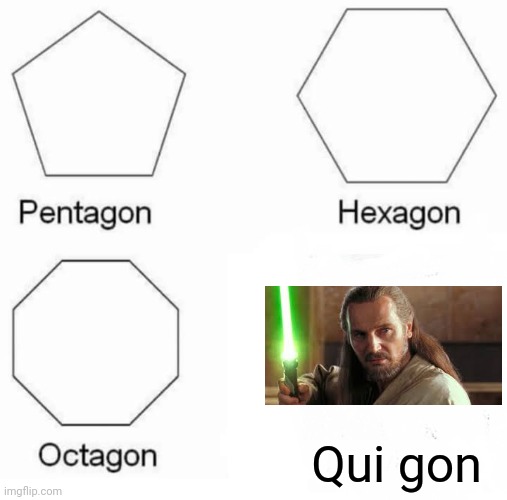 Pentagon Hexagon Octagon | Qui gon | image tagged in memes,pentagon hexagon octagon,funny,star wars | made w/ Imgflip meme maker