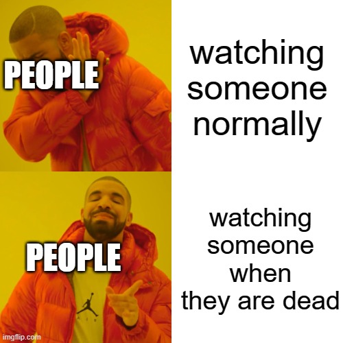 technoblade | watching someone normally; PEOPLE; watching someone when they are dead; PEOPLE | image tagged in memes,drake hotline bling,technoblade | made w/ Imgflip meme maker