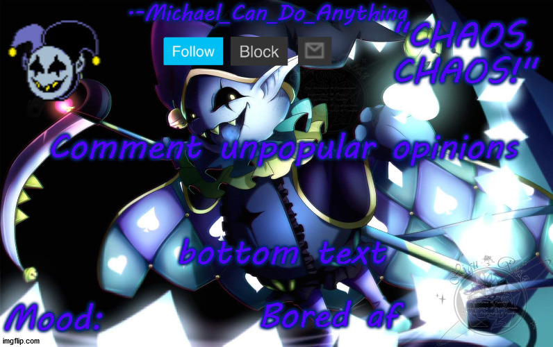 Michael's Jevil temp | Comment unpopular opinions; bottom text; Bored af | image tagged in michael's jevil temp | made w/ Imgflip meme maker