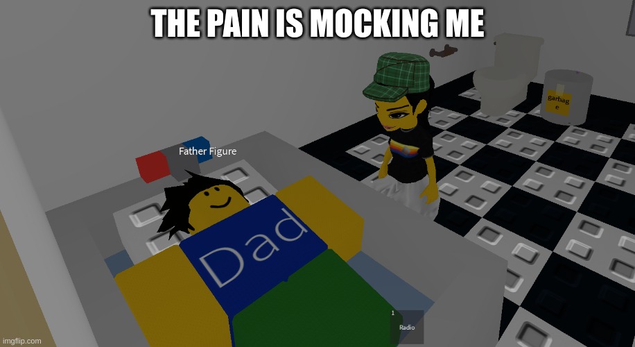 father figure | THE PAIN IS MOCKING ME | image tagged in father figure | made w/ Imgflip meme maker