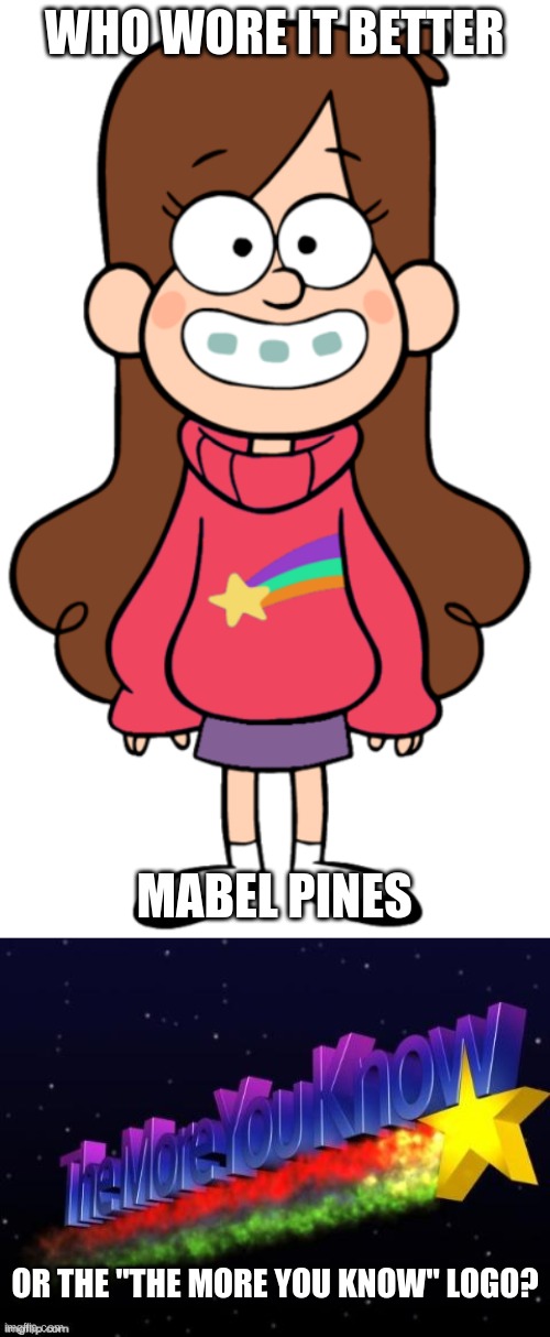 Who Wore It Better Wednesday #115 - Rainbows and stars |  WHO WORE IT BETTER; MABEL PINES; OR THE "THE MORE YOU KNOW" LOGO? | image tagged in memes,who wore it better,gravity falls,the more you know,disney,nbc | made w/ Imgflip meme maker