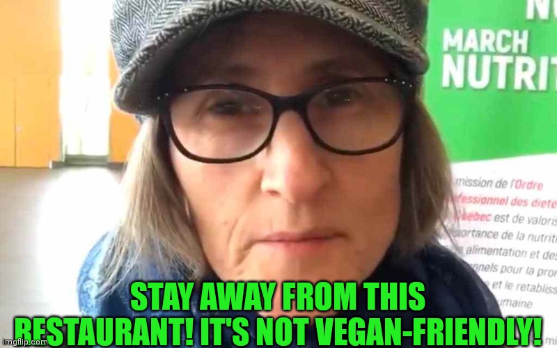 That Vegan Teacher Meme | STAY AWAY FROM THIS RESTAURANT! IT'S NOT VEGAN-FRIENDLY! | image tagged in that vegan teacher meme | made w/ Imgflip meme maker