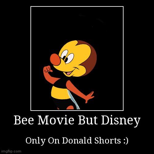 Bee Movie | image tagged in funny,demotivationals | made w/ Imgflip demotivational maker