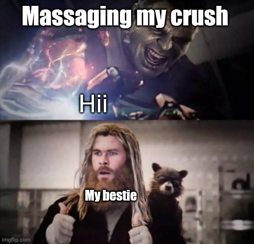 Introvert trying something new | Massaging my crush; Hii; My bestie | image tagged in impressed thor | made w/ Imgflip meme maker