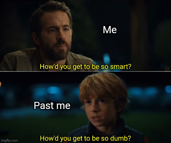 I was the smartest in class but now I'm not :') |  Me; Past me | image tagged in adam project smart and dumb,smart,dumb | made w/ Imgflip meme maker