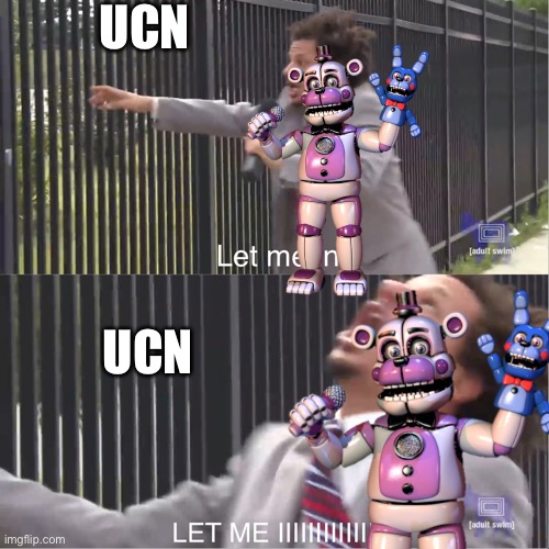 Ucn | UCN; UCN | image tagged in fnaf | made w/ Imgflip meme maker