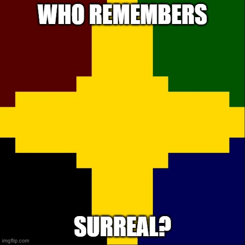 RIP SURREAL |  WHO REMEMBERS; SURREAL? | image tagged in surreal,robloxd,removedmaps | made w/ Imgflip meme maker