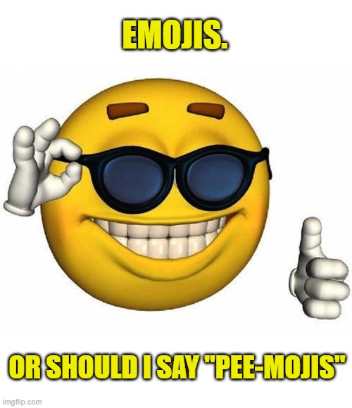 Thumbs Up Emoji | EMOJIS. OR SHOULD I SAY "PEE-MOJIS" | image tagged in thumbs up emoji | made w/ Imgflip meme maker