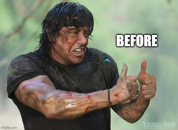 Thumbs Up Rambo | BEFORE | image tagged in thumbs up rambo | made w/ Imgflip meme maker