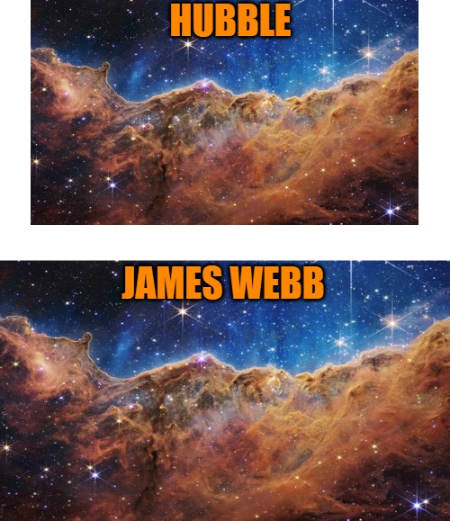 HUBBLE; JAMES WEBB | image tagged in pleez | made w/ Imgflip meme maker