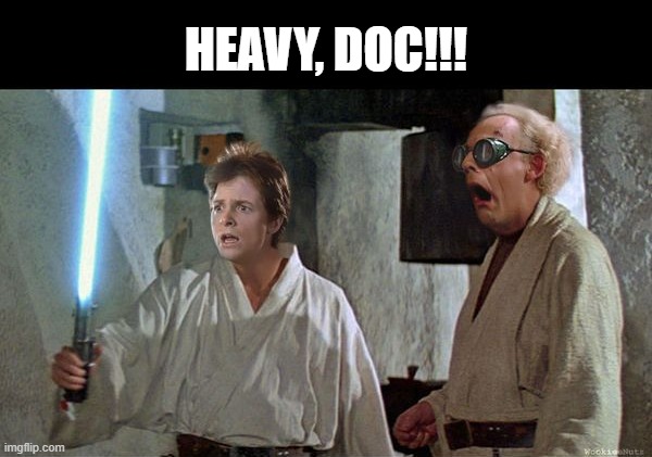 Flux Capacitor...Future Style | HEAVY, DOC!!! | image tagged in back to the future,star wars | made w/ Imgflip meme maker