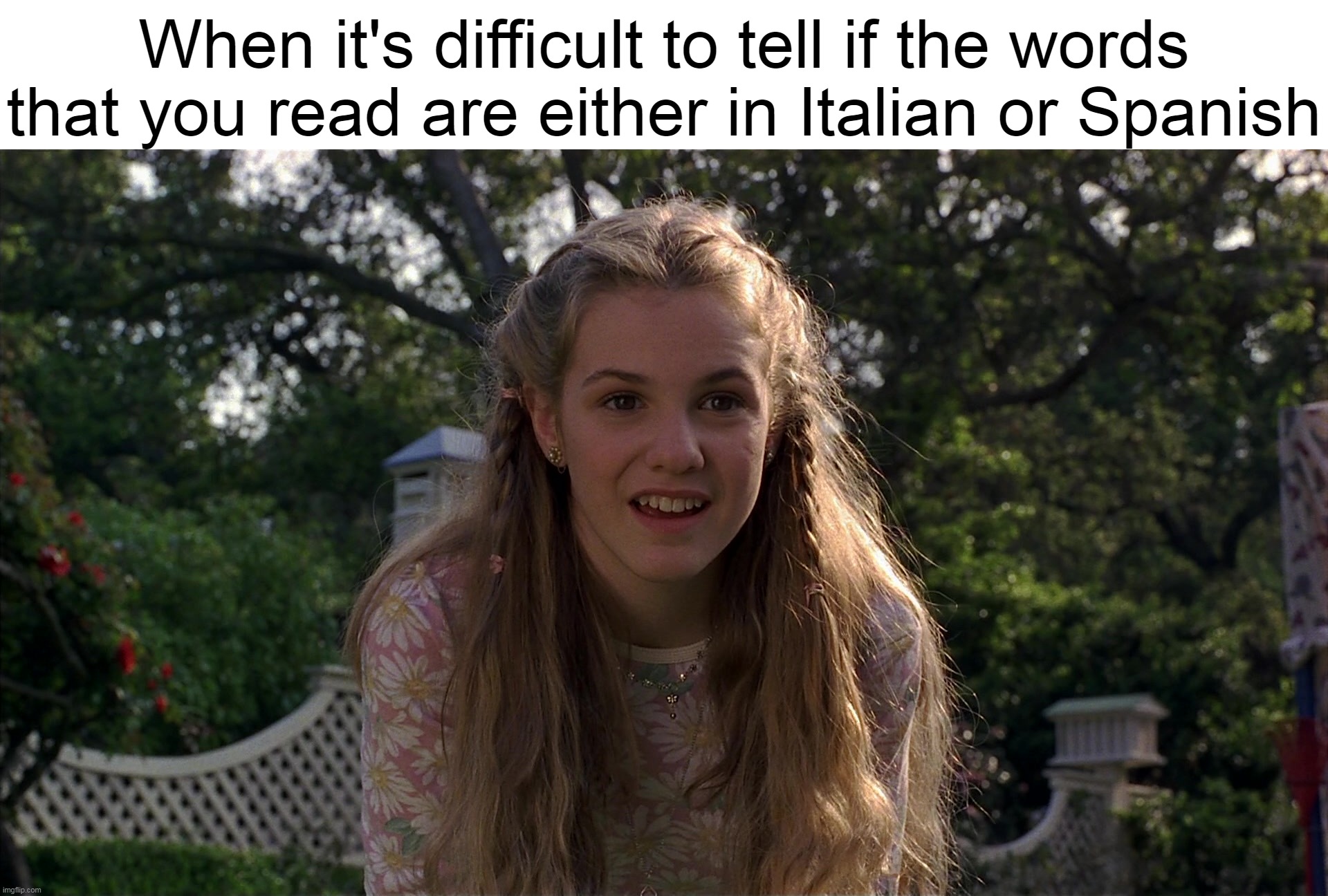Sounds Practically the Same |  When it's difficult to tell if the words that you read are either in Italian or Spanish | image tagged in meme,memes,humor,confused,relatable | made w/ Imgflip meme maker