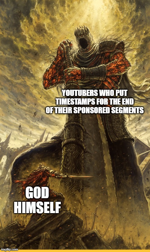 now i'm not a religious man... |  YOUTUBERS WHO PUT TIMESTAMPS FOR THE END OF THEIR SPONSORED SEGMENTS; GOD HIMSELF | image tagged in fantasy painting | made w/ Imgflip meme maker