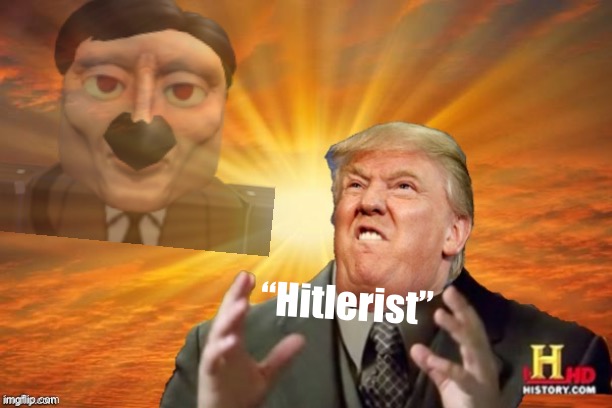 The most Hitlerist President in American history! Believe me! | “Hitlerist” | image tagged in trump ancient aliens | made w/ Imgflip meme maker