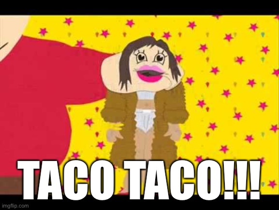 South park j lo | TACO TACO!!! | image tagged in south park j lo | made w/ Imgflip meme maker