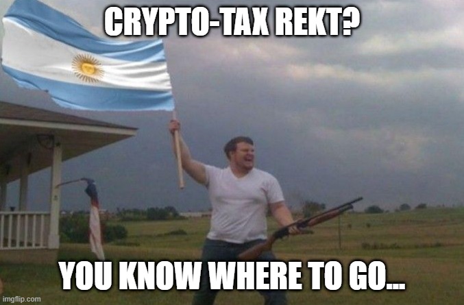 Argentina | CRYPTO-TAX REKT? YOU KNOW WHERE TO GO... | image tagged in argentina,crypto,rekt | made w/ Imgflip meme maker