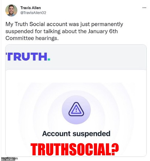 TruthSocial can't handle the truth! | TRUTHSOCIAL? | image tagged in truthsocial | made w/ Imgflip meme maker