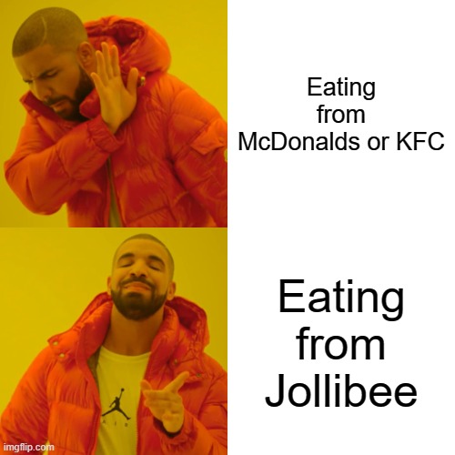 Drake Hotline Bling Meme | Eating from McDonalds or KFC; Eating from Jollibee | image tagged in memes,drake hotline bling | made w/ Imgflip meme maker