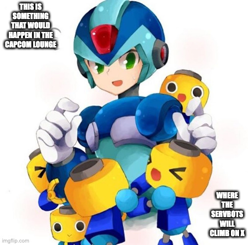 X With Servbots | THIS IS SOMETHING THAT WOULD HAPPEN IN THE CAPCOM LOUNGE; WHERE THE SERVBOTS WILL CLIMB ON X | image tagged in megaman x,megaman legends,x,servborts,memes | made w/ Imgflip meme maker