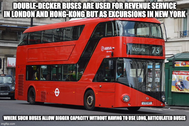 Double-Decker Bus | DOUBLE-DECKER BUSES ARE USED FOR REVENUE SERVICE IN LONDON AND HONG-KONG BUT AS EXCURSIONS IN NEW YORK; WHERE SUCH BUSES ALLOW BIGGER CAPACITY WITHOUT HAVING TO USE LONG, ARTICULATED BUSES | image tagged in bus,memes | made w/ Imgflip meme maker