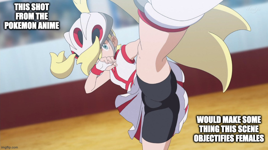 Korrina With Leg Up | THIS SHOT FROM THE POKEMON ANIME; WOULD MAKE SOME THING THIS SCENE OBJECTIFIES FEMALES | image tagged in pokemon,anime,memes | made w/ Imgflip meme maker