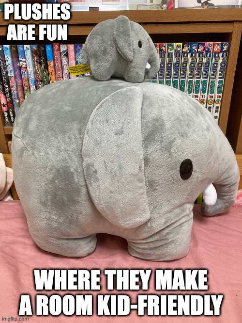 Small Elephant Plush on Top of Large Elephant Plush | PLUSHES ARE FUN; WHERE THEY MAKE A ROOM KID-FRIENDLY | image tagged in plush,memes | made w/ Imgflip meme maker