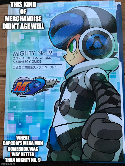 Mighty No. 9 Book | THIS KIND OF MERCHANDISE DIDN'T AGE WELL; WHERE CAPCOM'S MEGA MAN COMEBACK WAS WAY BETTER THAN MIGHTY NO. 9 | image tagged in mighty no 9,gaming,memes | made w/ Imgflip meme maker