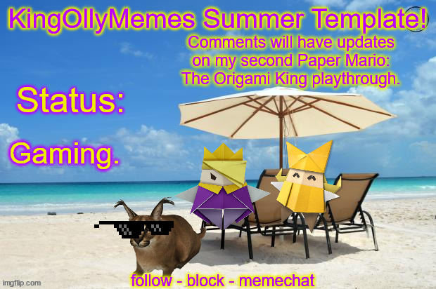 KingOllyMemes Summer Announcement Template | Comments will have updates on my second Paper Mario: The Origami King playthrough. Gaming. | image tagged in kingollymemes summer announcement template | made w/ Imgflip meme maker