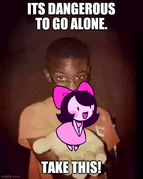 give me your phone | ITS DANGEROUS TO GO ALONE. TAKE THIS! | image tagged in it's dangerous to go alone take this,friday night funkin,cuteness overload | made w/ Imgflip meme maker