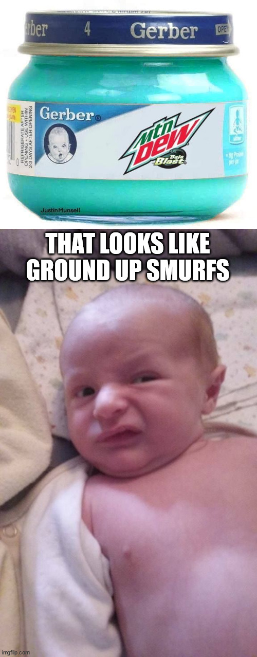 THAT LOOKS LIKE GROUND UP SMURFS | image tagged in baby with gross look,fake | made w/ Imgflip meme maker