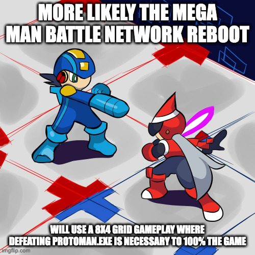 MegaMan.EXE and ProtoMan.EXE on a Grid | MORE LIKELY THE MEGA MAN BATTLE NETWORK REBOOT; WILL USE A 8X4 GRID GAMEPLAY WHERE DEFEATING PROTOMAN.EXE IS NECESSARY TO 100% THE GAME | image tagged in megaman,megamanexe,protomanexe,megaman battle network,gaming,memes | made w/ Imgflip meme maker